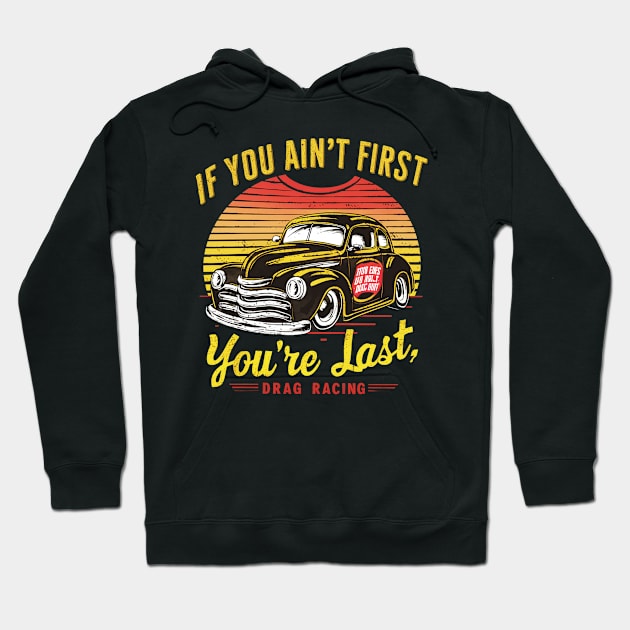 If You Ain't First You're Last Hoodie by mdr design